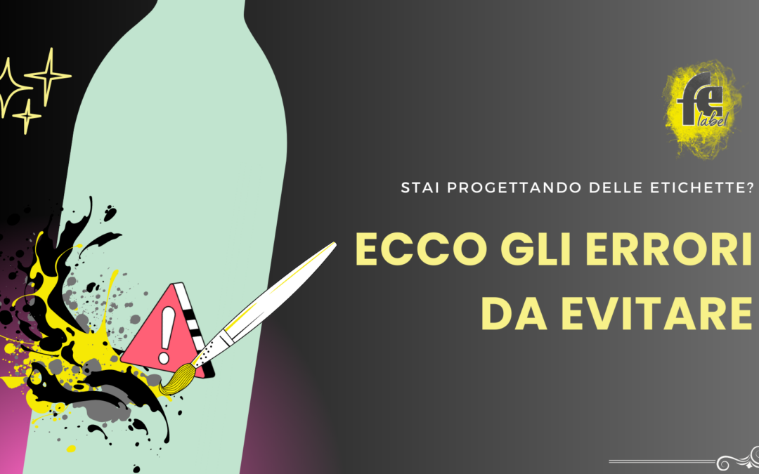 Stai progettando le etichette? Ecco gli errori da evitare!